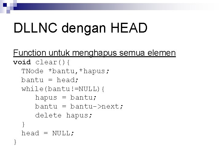 DLLNC dengan HEAD Function untuk menghapus semua elemen void clear(){ TNode *bantu, *hapus; bantu