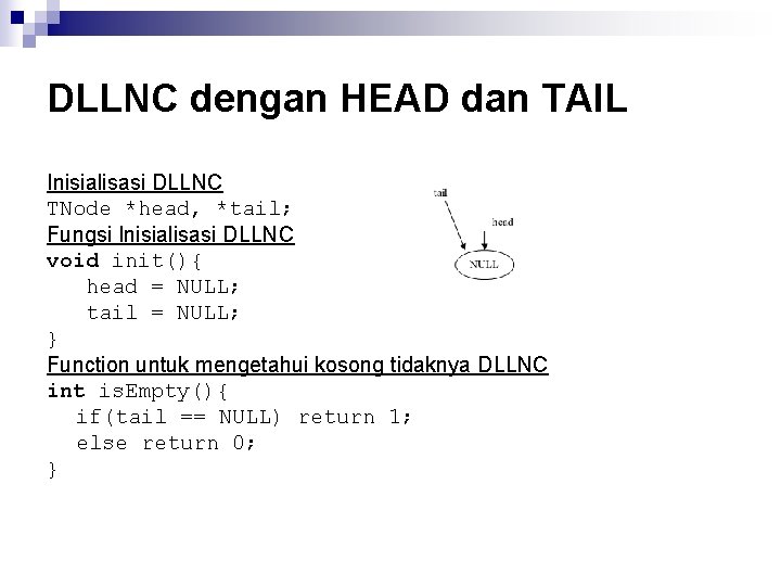 DLLNC dengan HEAD dan TAIL Inisialisasi DLLNC TNode *head, *tail; Fungsi Inisialisasi DLLNC void