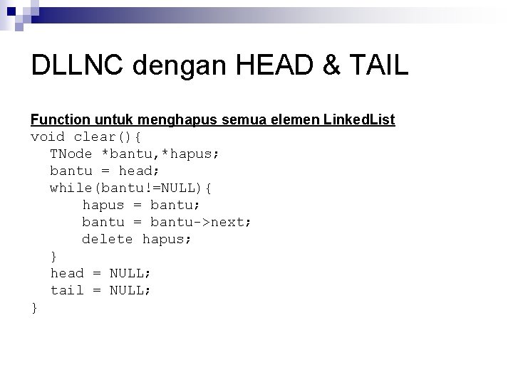 DLLNC dengan HEAD & TAIL Function untuk menghapus semua elemen Linked. List void clear(){