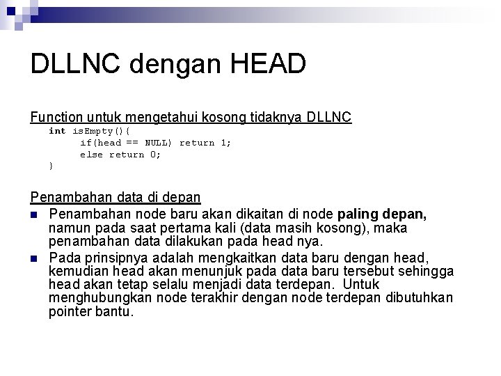 DLLNC dengan HEAD Function untuk mengetahui kosong tidaknya DLLNC int is. Empty(){ if(head ==