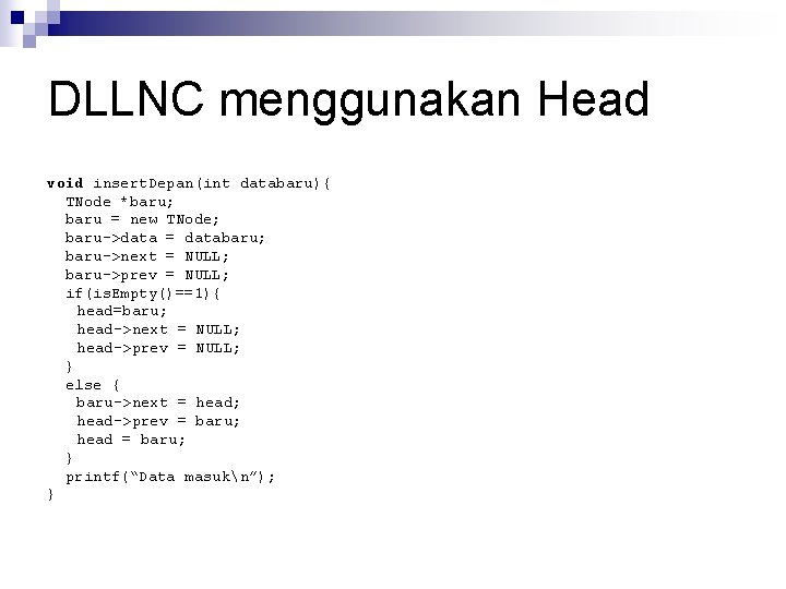 DLLNC menggunakan Head void insert. Depan(int databaru){ TNode *baru; baru = new TNode; baru->data