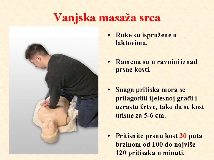 Vanjska masaža srca • Ruke su ispružene u laktovima. • Ramena su u ravnini