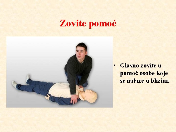 Zovite pomoć • Glasno zovite u pomoć osobe koje se nalaze u blizini. 