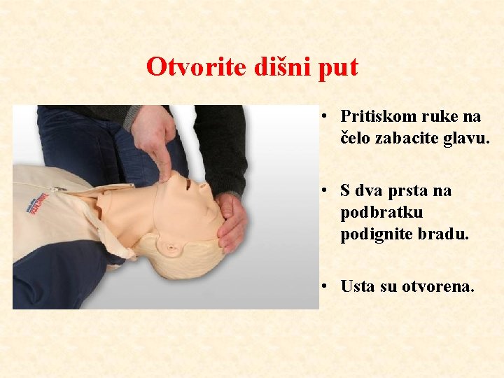 Otvorite dišni put • Pritiskom ruke na čelo zabacite glavu. • S dva prsta