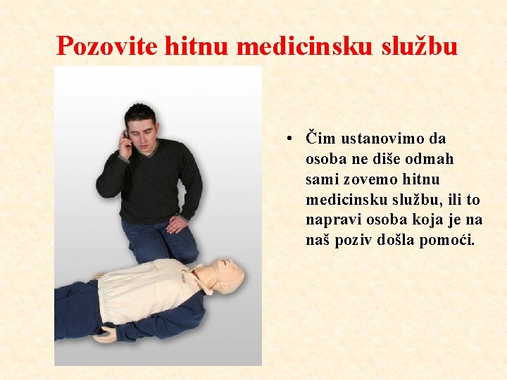 Pozovite hitnu medicinsku službu • Čim ustanovimo da osoba ne diše odmah sami zovemo