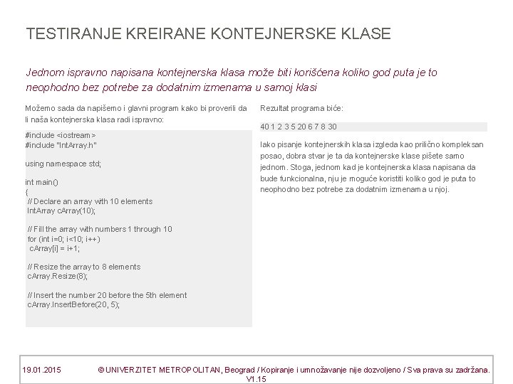 TESTIRANJE KREIRANE KONTEJNERSKE KLASE Jednom ispravno napisana kontejnerska klasa može biti korišćena koliko god