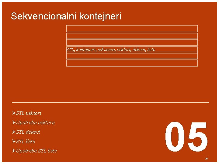 Sekvencionalni kontejneri STL, kontejneri, sekvence, vektori, dekovi, liste ØSTL vektori ØUpotreba vektora ØSTL dekovi