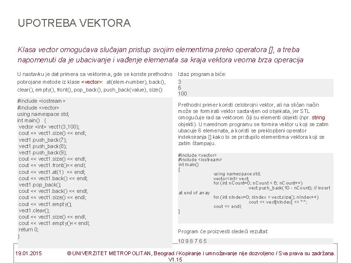 UPOTREBA VEKTORA Klasa vector omogućava slučajan pristup svojim elementima preko operatora [], a treba