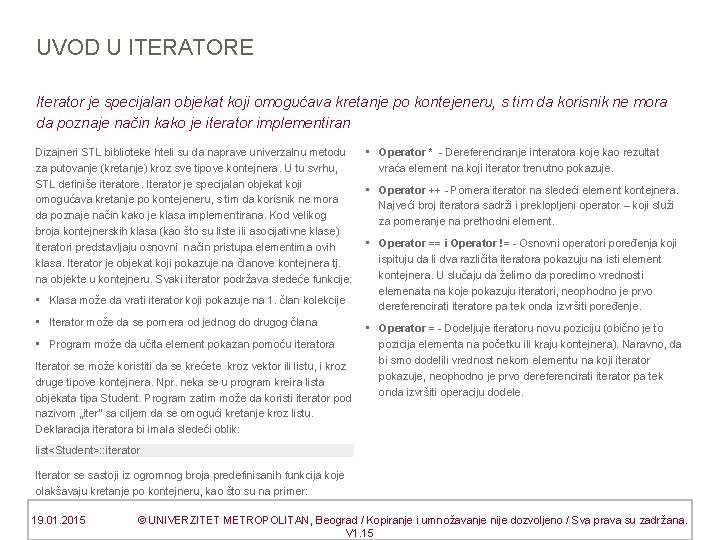 UVOD U ITERATORE Iterator je specijalan objekat koji omogućava kretanje po kontejeneru, s tim