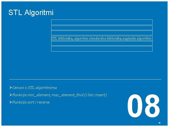 STL Algoritmi STL biblioteka, algoritmi standardne biblioteke, zaglavlje algorithm ØOsnovi o STL algoritmima ØFunkcije