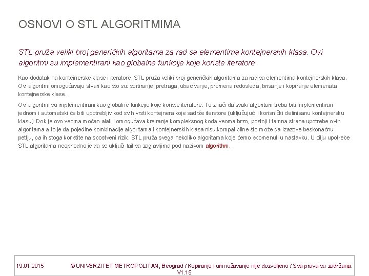 OSNOVI O STL ALGORITMIMA STL pruža veliki broj generičkih algoritama za rad sa elementima