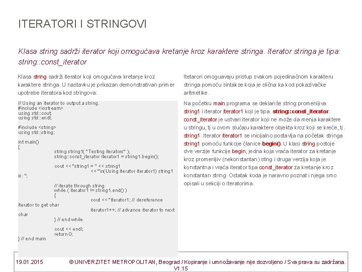 ITERATORI I STRINGOVI Klasa string sadrži iterator koji omogućava kretanje kroz karaktere stringa. Iterator