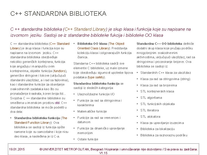 C++ STANDARDNA BIBLIOTEKA C ++ standardna biblioteka (C++ Standard Library) je skup klasa i