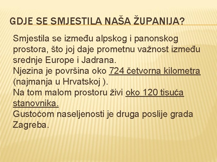 GDJE SE SMJESTILA NAŠA ŽUPANIJA? Smjestila se između alpskog i panonskog prostora, što joj