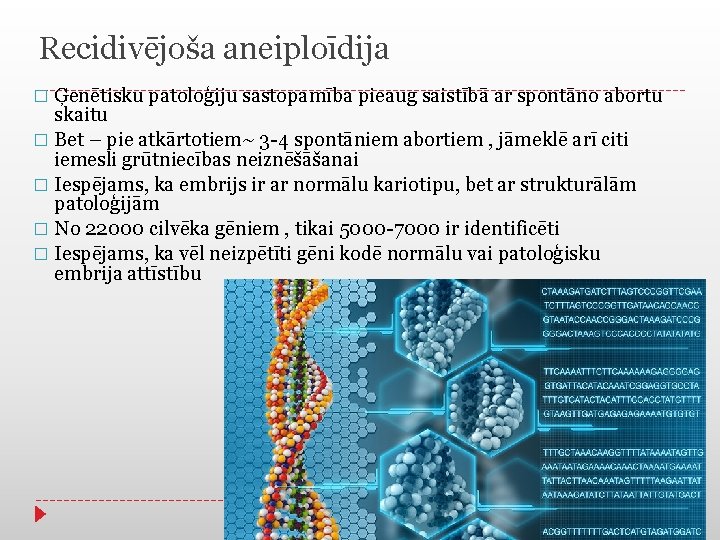 Recidivējoša aneiploīdija Ģenētisku patoloģiju sastopamība pieaug saistībā ar spontāno abortu skaitu � Bet –