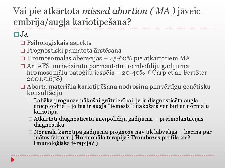 Vai pie atkārtota missed abortion ( MA ) jāveic embrija/augļa kariotipēšana? � Jā Psiholoģiskais