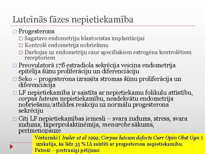 Luteīnās fāzes nepietiekamība � Progesterons Sagatavo endometriju blastocistas implantācijai � Kontrolē endometrija nobriešanu �