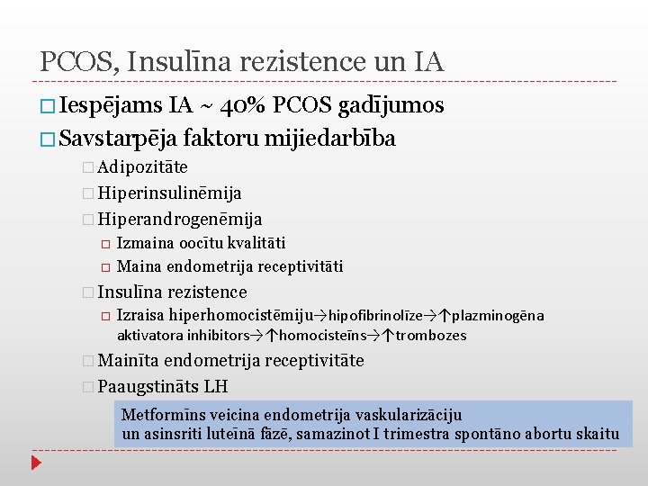 PCOS, Insulīna rezistence un IA � Iespējams IA ~ 40% PCOS gadījumos � Savstarpēja