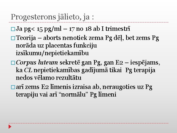 Progesterons jālieto, ja : � Ja pg< 15 pg/ml – 17 no 18 ab