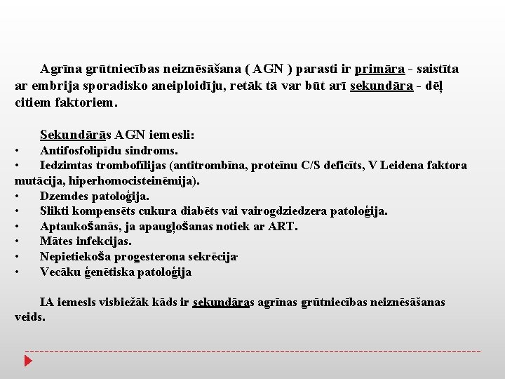 Agrīna grūtniecības neiznēsāšana ( AGN ) parasti ir primāra - saistīta ar embrija sporadisko