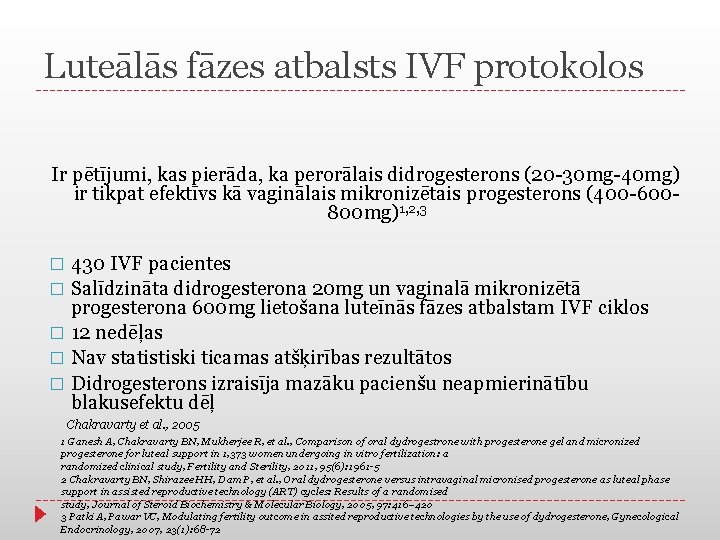 Luteālās fāzes atbalsts IVF protokolos Ir pētījumi, kas pierāda, ka perorālais didrogesterons (20 -30