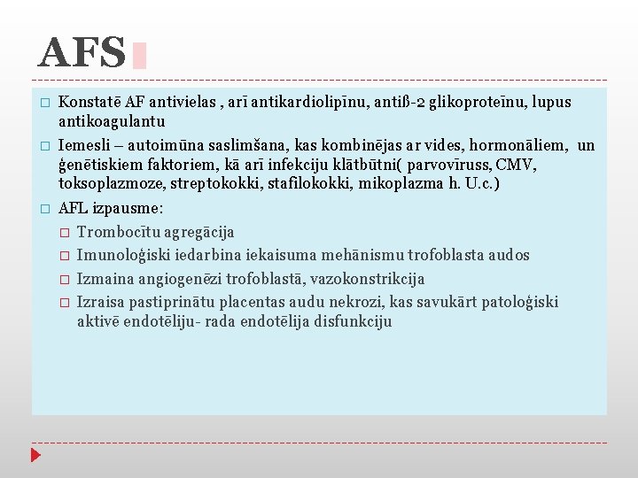 AFS � Konstatē AF antivielas , arī antikardiolipīnu, antiß-2 glikoproteīnu, lupus antikoagulantu � Iemesli