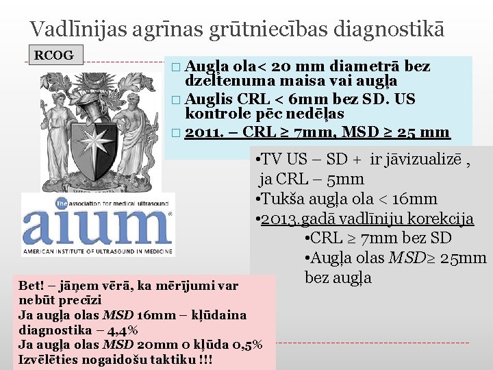 Vadlīnijas agrīnas grūtniecības diagnostikā RCOG � Augļa ola< 20 mm diametrā bez dzeltenuma maisa