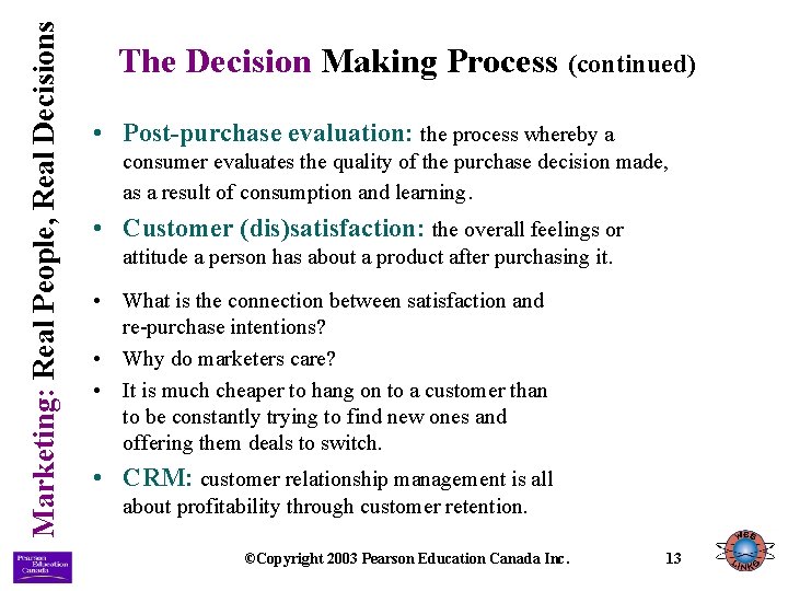 Marketing: Real People, Real Decisions The Decision Making Process (continued) • Post-purchase evaluation: the