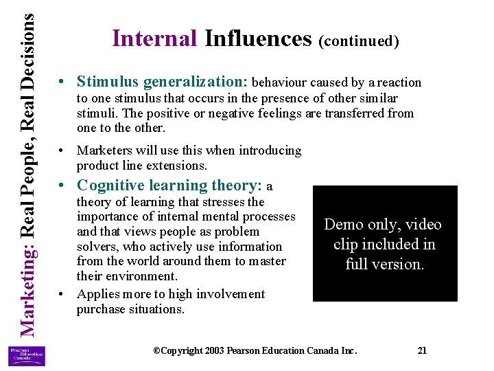 Marketing: Real People, Real Decisions Internal Influences (continued) • Stimulus generalization: behaviour caused by