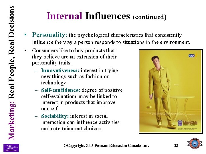 Marketing: Real People, Real Decisions Internal Influences (continued) • Personality: the psychological characteristics that