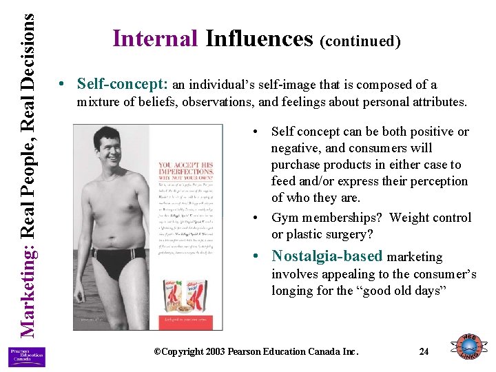 Marketing: Real People, Real Decisions Internal Influences (continued) • Self-concept: an individual’s self-image that