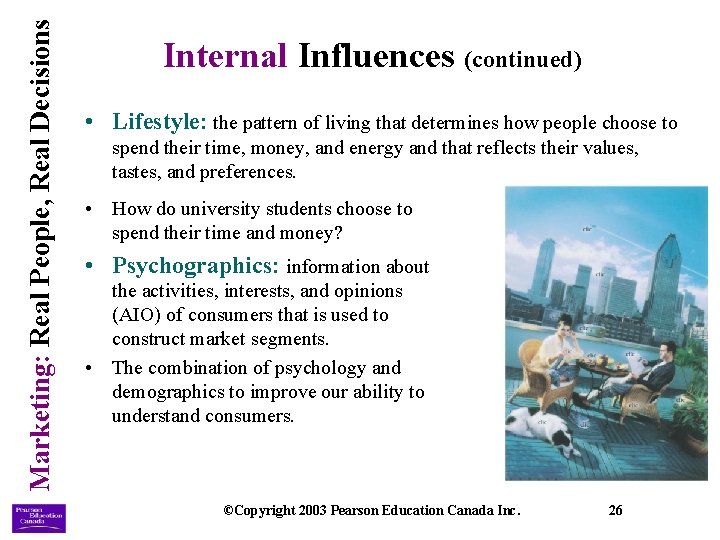 Marketing: Real People, Real Decisions Internal Influences (continued) • Lifestyle: the pattern of living