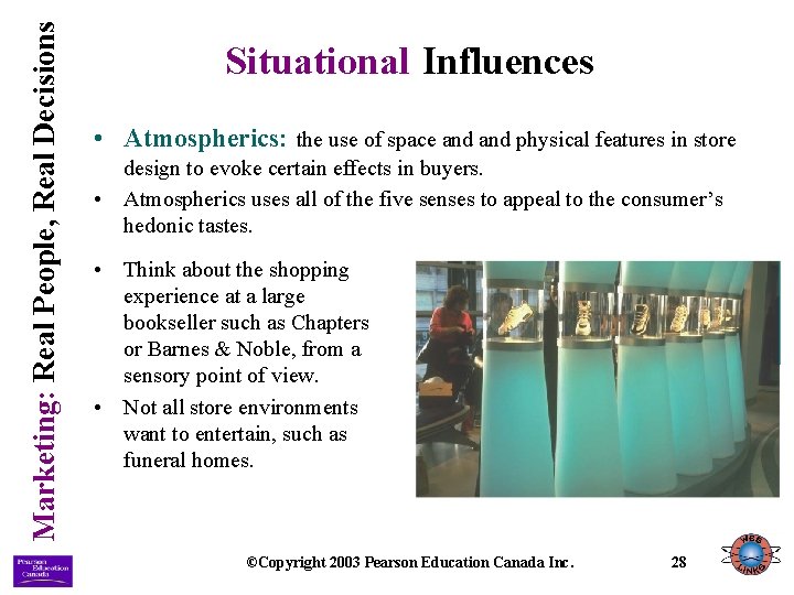 Marketing: Real People, Real Decisions Situational Influences • Atmospherics: the use of space and