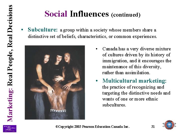 Marketing: Real People, Real Decisions Social Influences (continued) • Subculture: a group within a