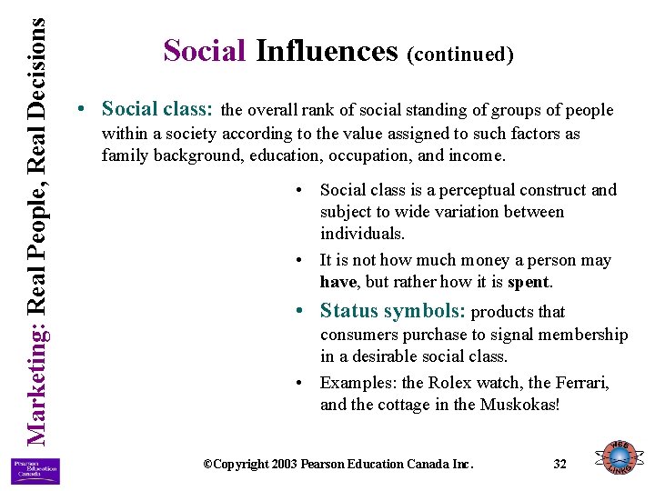 Marketing: Real People, Real Decisions Social Influences (continued) • Social class: the overall rank