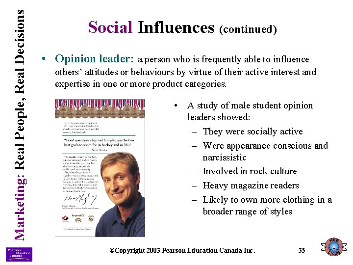 Marketing: Real People, Real Decisions Social Influences (continued) • Opinion leader: a person who