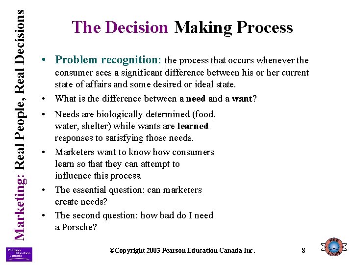 Marketing: Real People, Real Decisions The Decision Making Process • Problem recognition: the process