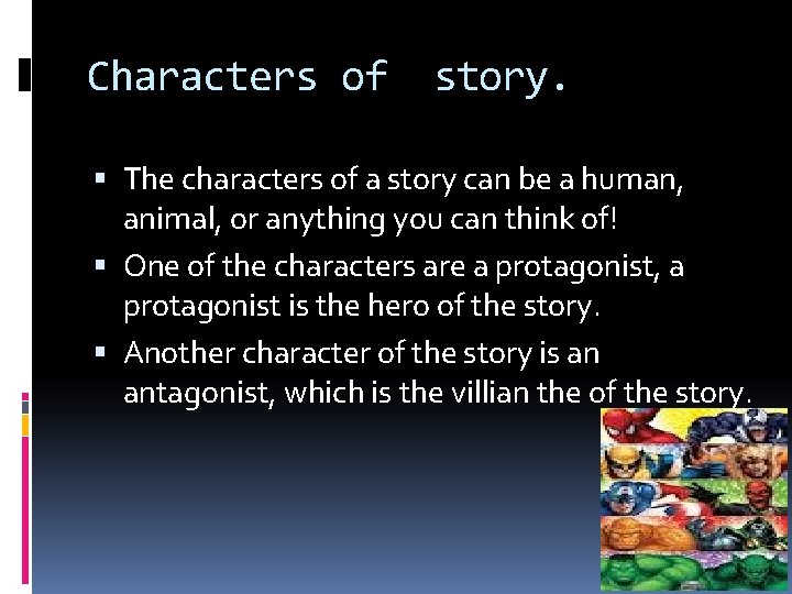 Characters of story. The characters of a story can be a human, animal, or