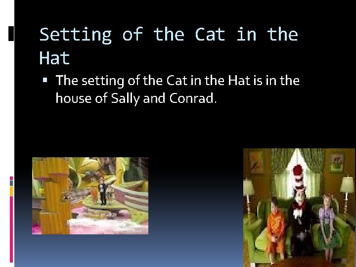 Setting of the Cat in the Hat The setting of the Cat in the