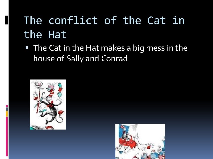 The conflict of the Cat in the Hat The Cat in the Hat makes