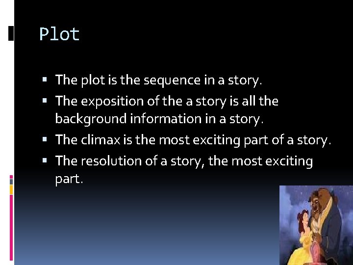 Plot The plot is the sequence in a story. The exposition of the a