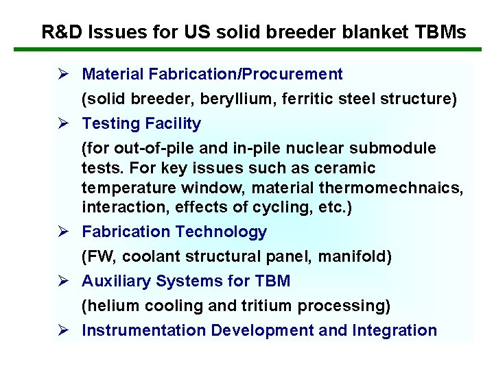 R&D Issues for US solid breeder blanket TBMs Ø Material Fabrication/Procurement (solid breeder, beryllium,