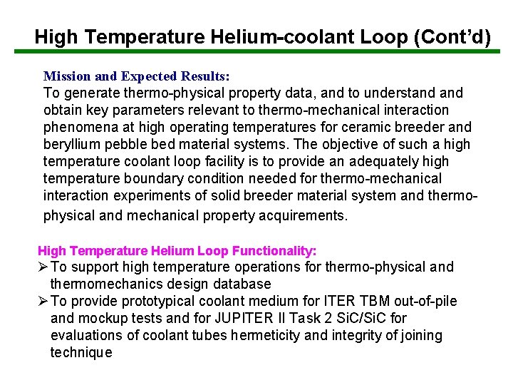 High Temperature Helium-coolant Loop (Cont’d) Mission and Expected Results: To generate thermo-physical property data,