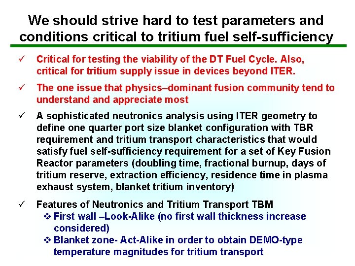 We should strive hard to test parameters and conditions critical to tritium fuel self-sufficiency