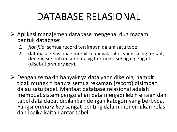 DATABASE RELASIONAL Ø Aplikasi manajemen database mengenal dua macam bentuk database: 1. 2. flat-file: