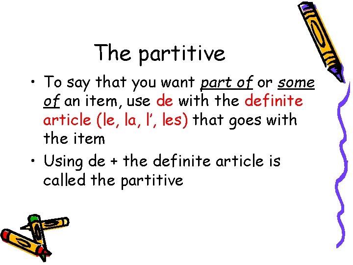 The partitive • To say that you want part of or some of an