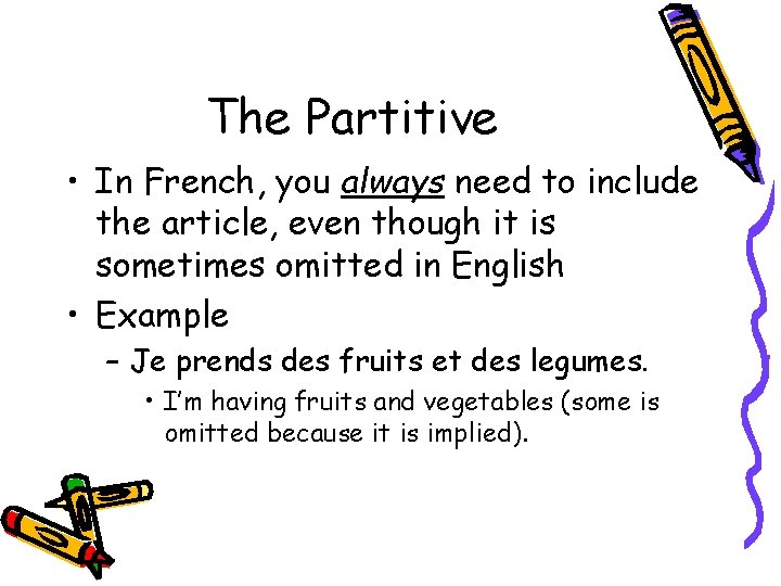 The Partitive • In French, you always need to include the article, even though