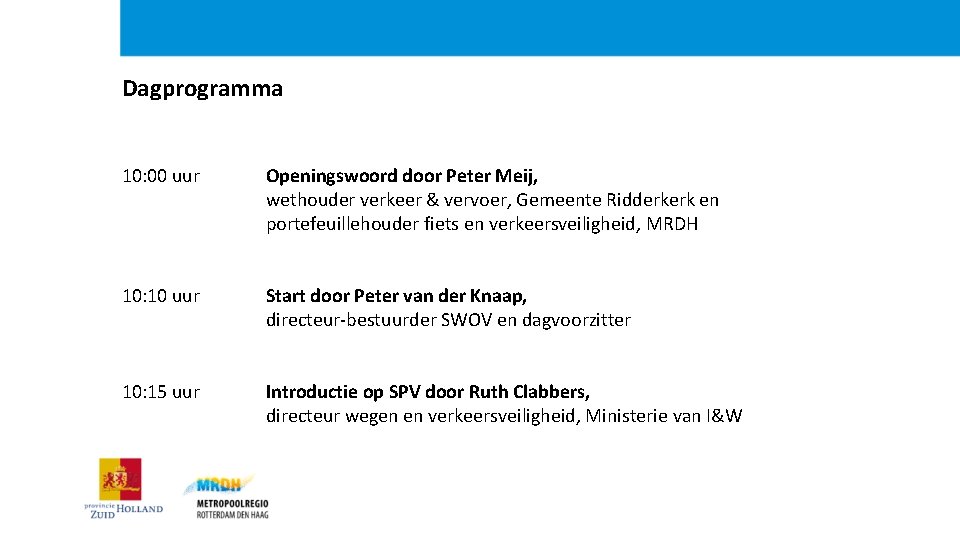Dagprogramma 10: 00 uur Openingswoord door Peter Meij, wethouder verkeer & vervoer, Gemeente Ridderkerk