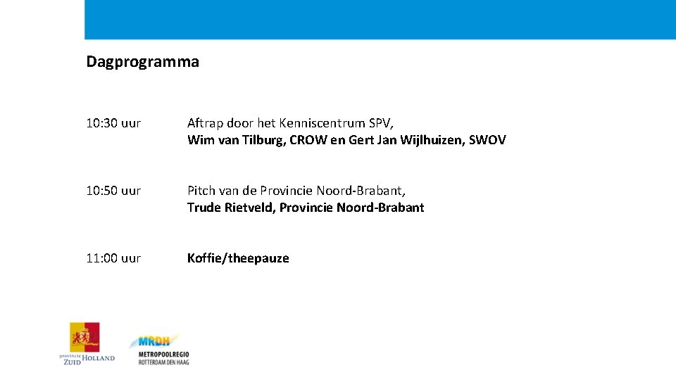 Dagprogramma 10: 30 uur Aftrap door het Kenniscentrum SPV, Wim van Tilburg, CROW en