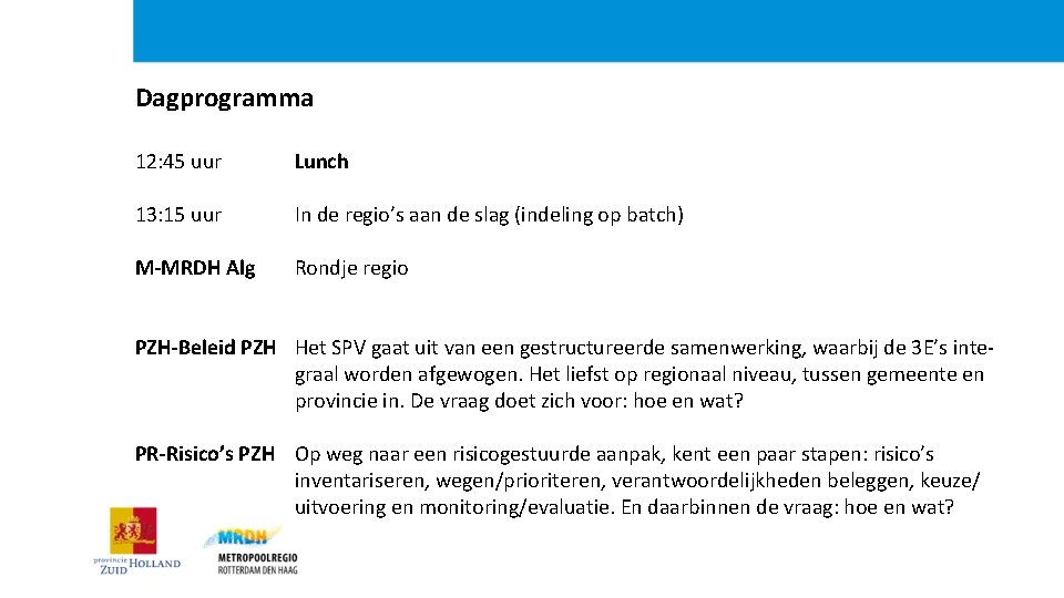 Dagprogramma 12: 45 uur 13: 15 uur Lunch M-MRDH Alg Rondje regio In de